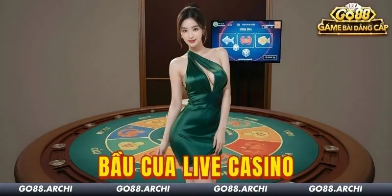 Bầu Cua Live Casino Go88: Trò Chơi Dân Gian Đỉnh Cao