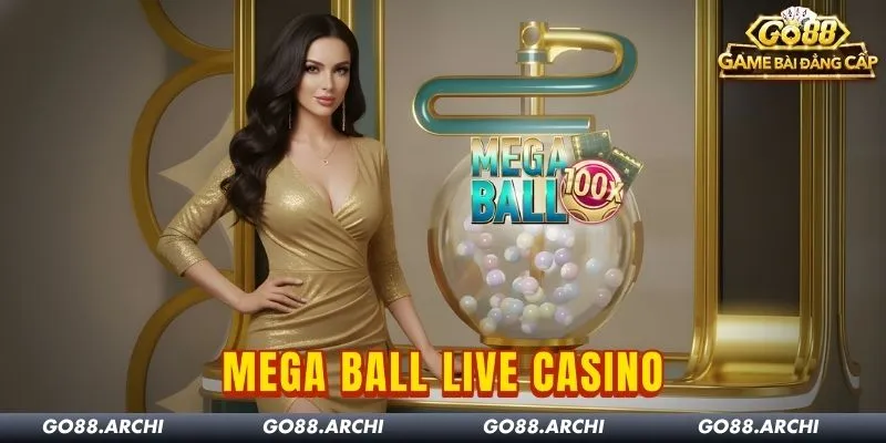 Mega Ball Go88: Live Casino Nhân Thưởng X100 Đầy Kịch Tính