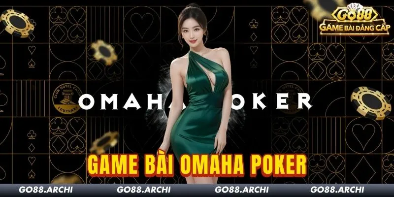 Omaha Poker Go88: Siêu Game Bài Dành Cho Dân Sành Điệu